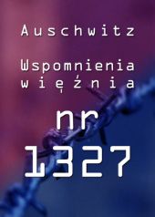 Auschwitz - Wspomnienia więźnia nr. 1327 - film dokumentalny